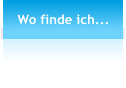 Wo finde ich...